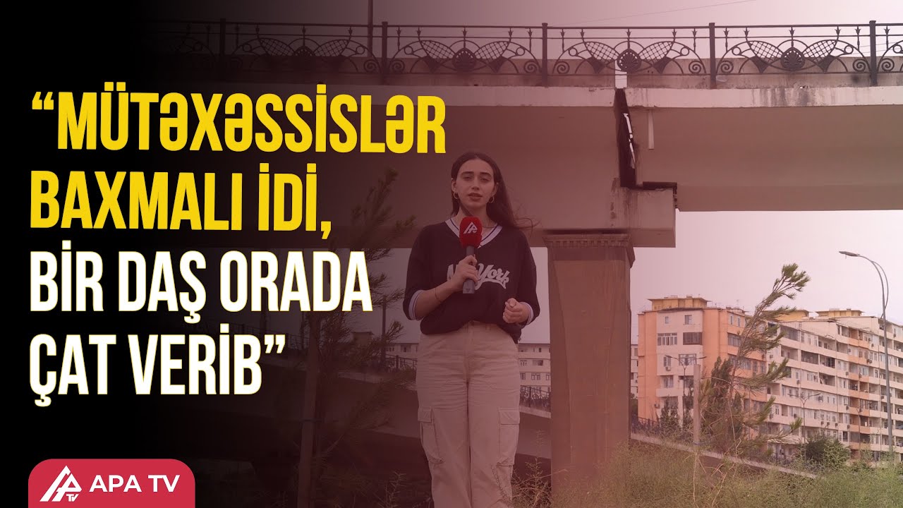 Memarla “Koroğlu” körpüsündə: “Baxımsız qalırlar” – APA TV