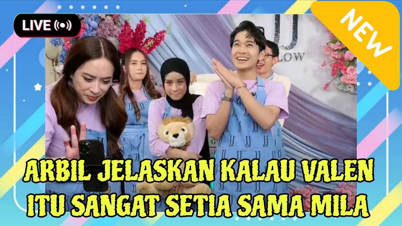 TUH DENGAR !! ARBIL KATAKAN KALAU VALEN ITU ORANGNYA SANGAT SETIA SAMA MILA 