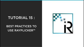 TUTORIAL 15 : Best practices to use Rayplicker™