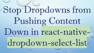 Stop Dropdowns from Pushing Content Down in react-native-dropdown-select-list