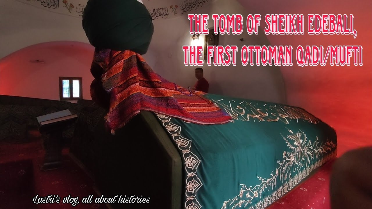 THE TOMB OF SHEIKH EDEBALI, THE FIRST OTTOMAN QADI/MUFTI 