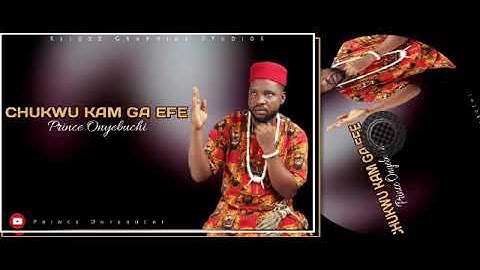CHUKWU KAM GA EFE. by Prince Onyebuchi