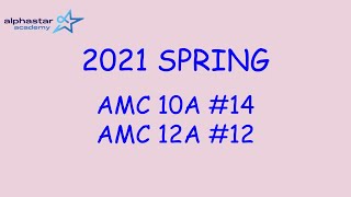 2021 Spring AMC 10A #14 and AMC 12A #12
