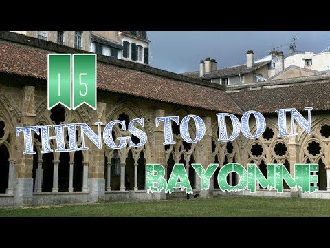 Top 15 Things To Do In Bayonne, France