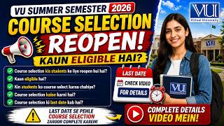 VU Summer Semester Course Selection REOPEN! | Kaun Eligible Hai | Last Date