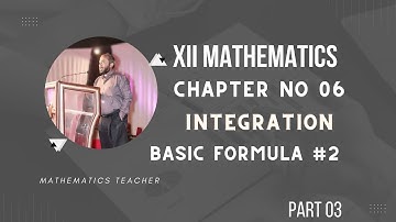 XII MATHEMATICS | PART 03 | CHAPTER NO 6 | INTEGRATION | BASIC FORMULA # 2