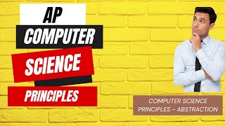 Computer Science Principles   Abstraction