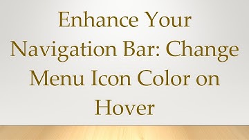 Enhance Your Navigation Bar: Change Menu Icon Color on Hover