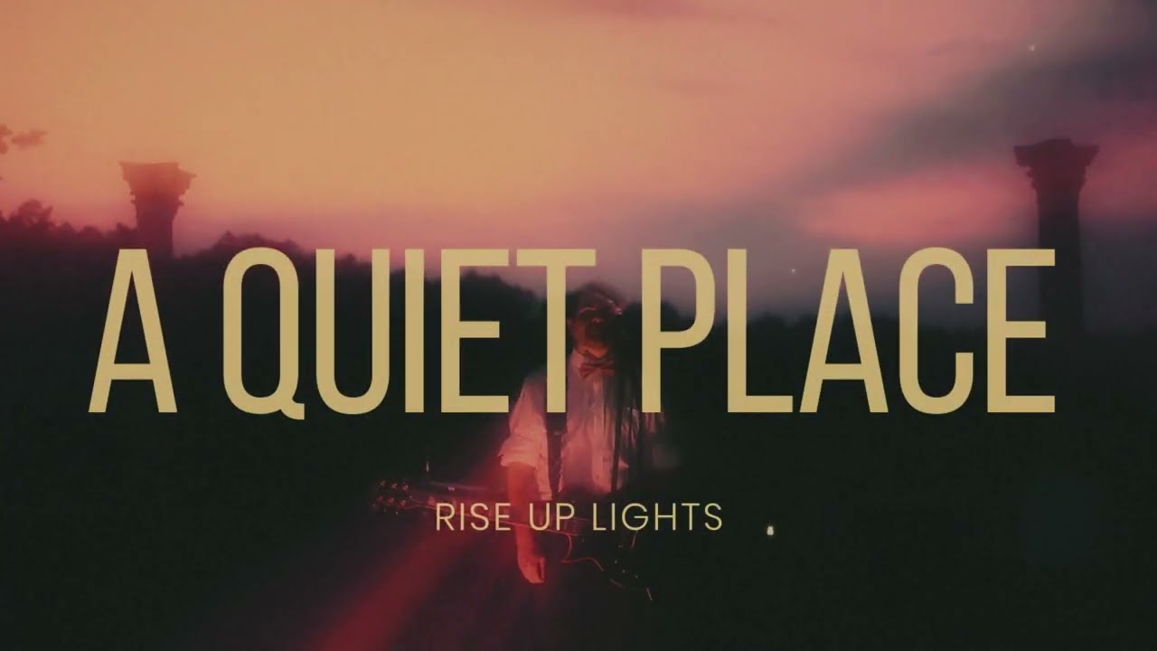 Rise Up Lights - A Quiet Place (Official Music Video)