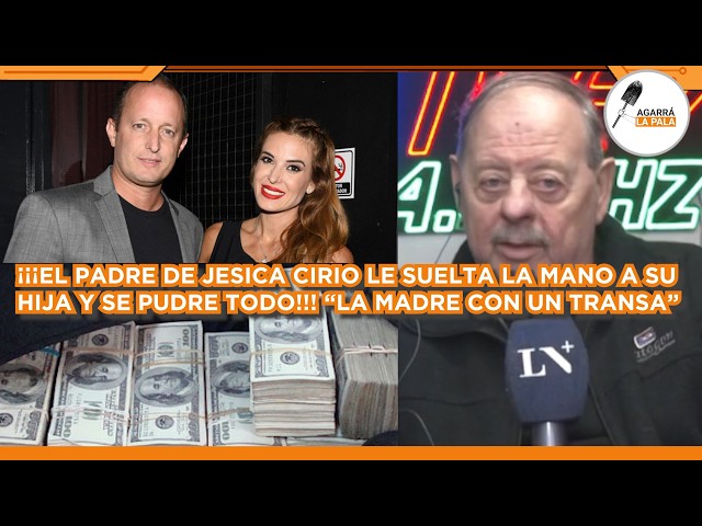 EL PADRE DE JESICA CIRIO LE SUELTA LA MANO A SU HIJA Y SE PUDRE TODO: "LA MADRE CON UN TRANSA"