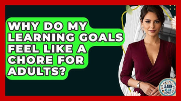 Why Do My Learning Goals Feel Like A Chore For Adults? - Learn As An Adult