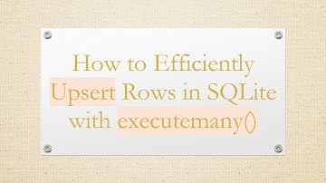 How to Efficiently Upsert Rows in SQLite with executemany()