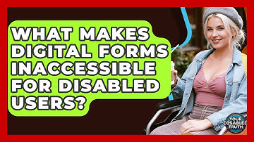 What Makes Digital Forms Inaccessible For Disabled Users? - Your Disabled Truth