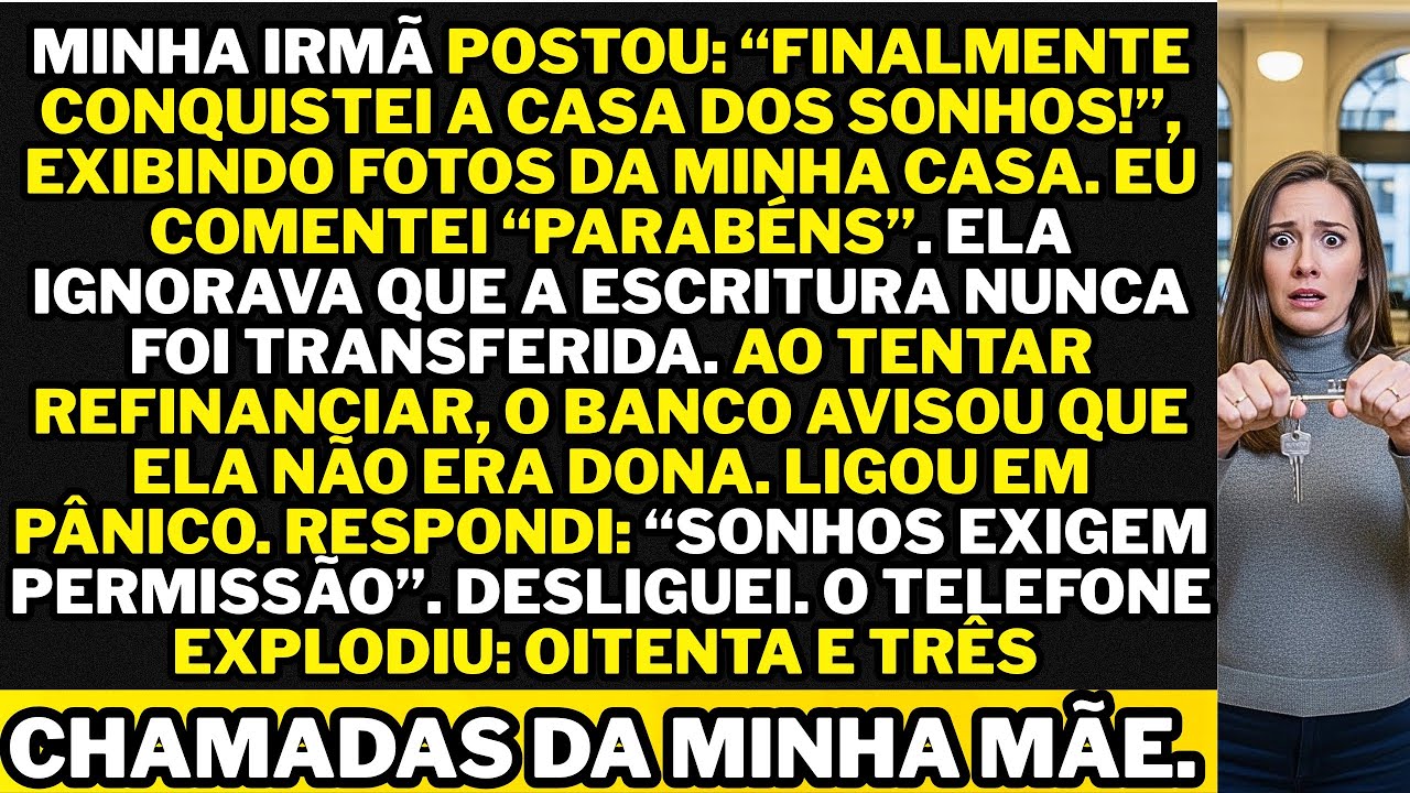 Minha irmã postou: “Comprei a casa dos sonhos!” exibindo fotos da minha casa. Eu respondi “Parabéns"