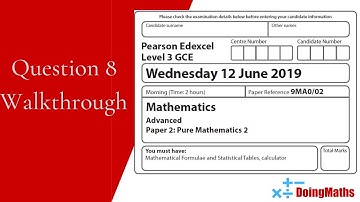 Edexcel A-Level - June 2019 - Pure Mathematics Paper 2 - Question 8 - Exam Paper Walkthrough