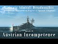 Austrian incompetence  episode 10  dreadnought improvement project v2 spanish campaign