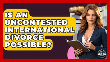 Is An Uncontested International Divorce Possible? - Get Divorce Answers