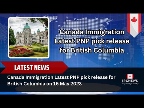 Canada Immigration Latest PNP pick release for British Columbia on 16 May 2023