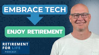 Tech-Savvy Retirement: How Technology Can Improve Your Life - Ep 33