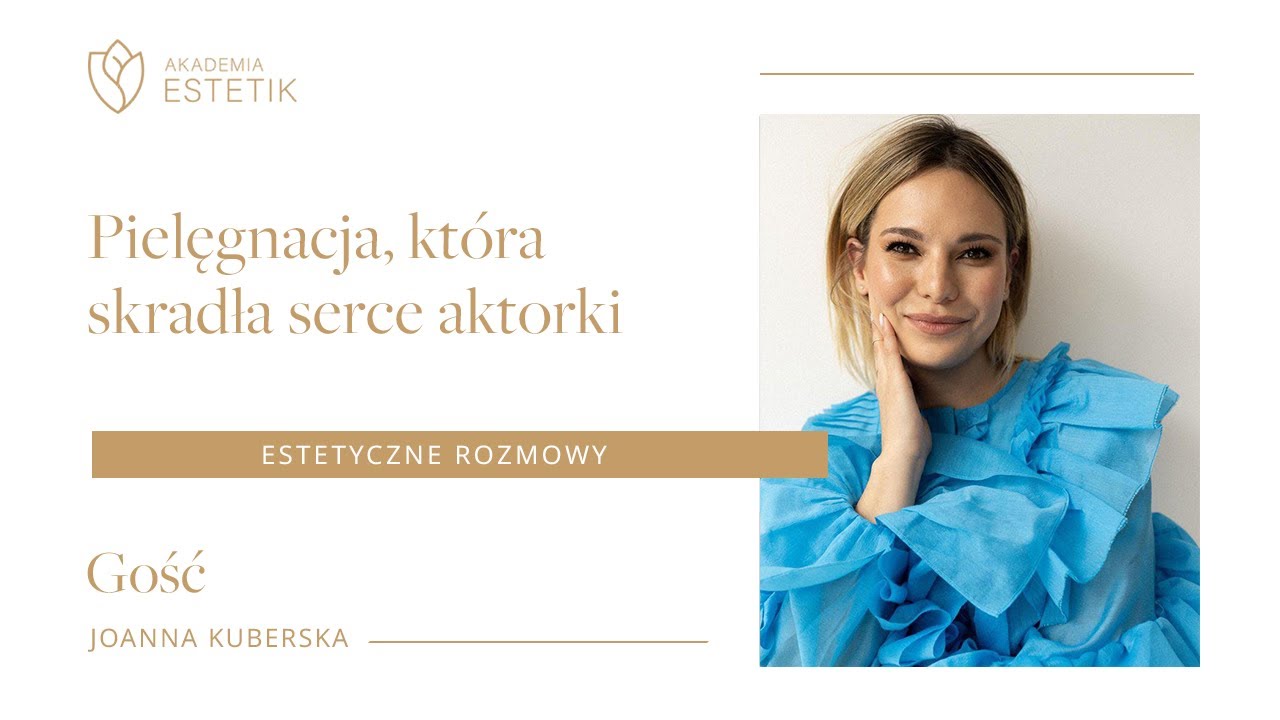 Pielęgnacja, która skradła serce aktorki. Joanna Kuberska #estetikpl #estetycznerozmowy #podcast