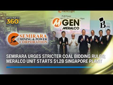 Semirara urges stricter coal bidding rules; Meralco unit starts $1.2B Singapore plant | Business 360