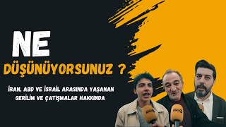 İran, ABD ve İsrail arasında yaşanan gerilim ve çatışmalar hakkında ne düşündüklerini sorduk.