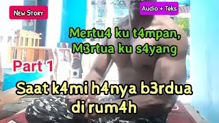 Mertua ku sayang (part 1) new story [audio + teks]