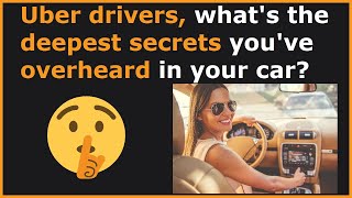 Famous Uber Drivers Share The Deepest Secrets They've Overheard! (r/AskReddit) Wealth