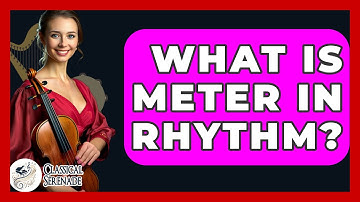 What Is Meter In Rhythm? - Classical Serenade