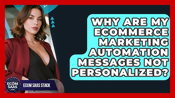 Why Are My eCommerce Marketing Automation Messages Not Personalized? - Ecom SaaS Stack