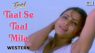 Video thumbnail of "Taal Se Taal Mila - Western | Taal | Aishwarya Rai | Anil Kapoor | Sukhwinder Singh | AR Rahman"