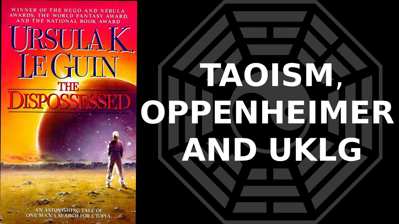 Taoism, Oppenheimer and Ursula K. Le Guin’s The Dispossessed #oppenheimer #tao #ursulakleguin