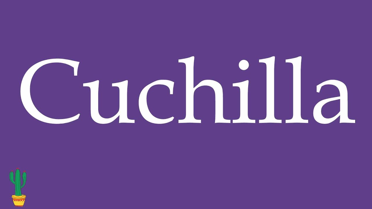 How to Pronounce ''Cuchilla'' (Blade, Knife Edge, Ridge) Correctly in Spanish 🇲🇽