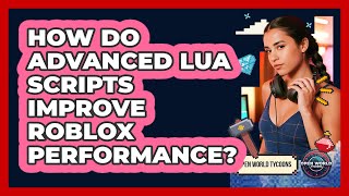 How Do Advanced Lua Scripts Improve Roblox Performance? - Open World Tycoons