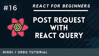 [#15] Mutation (Post Request) using React Query | Learn React For Beginner In Hindi and Urdu