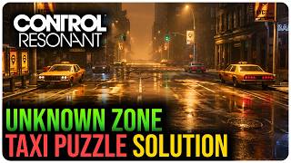 Unknown Zone Taxi Puzzle Solution – CONTROL Resonant