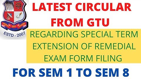 Latest Circular From GTU Regarding Special Term Extension of Remedial Exam Form Sem 1 to Sem 8