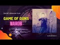 Game of Guns - Short Kenyan movie - best Kenyan movies (Kimfalme Studios Nairobi)