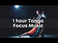 Authentic Tango Music For Focus 1 Hour Of Concentration On Work Enjoy Tango Music For Deep Focus 