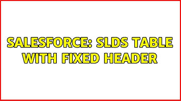 Salesforce: SLDS table with fixed header (3 Solutions!!)