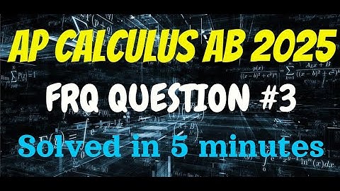 AP Calculus AB 2025 FRQ #3 – Step-by-Step Solution + Explanation