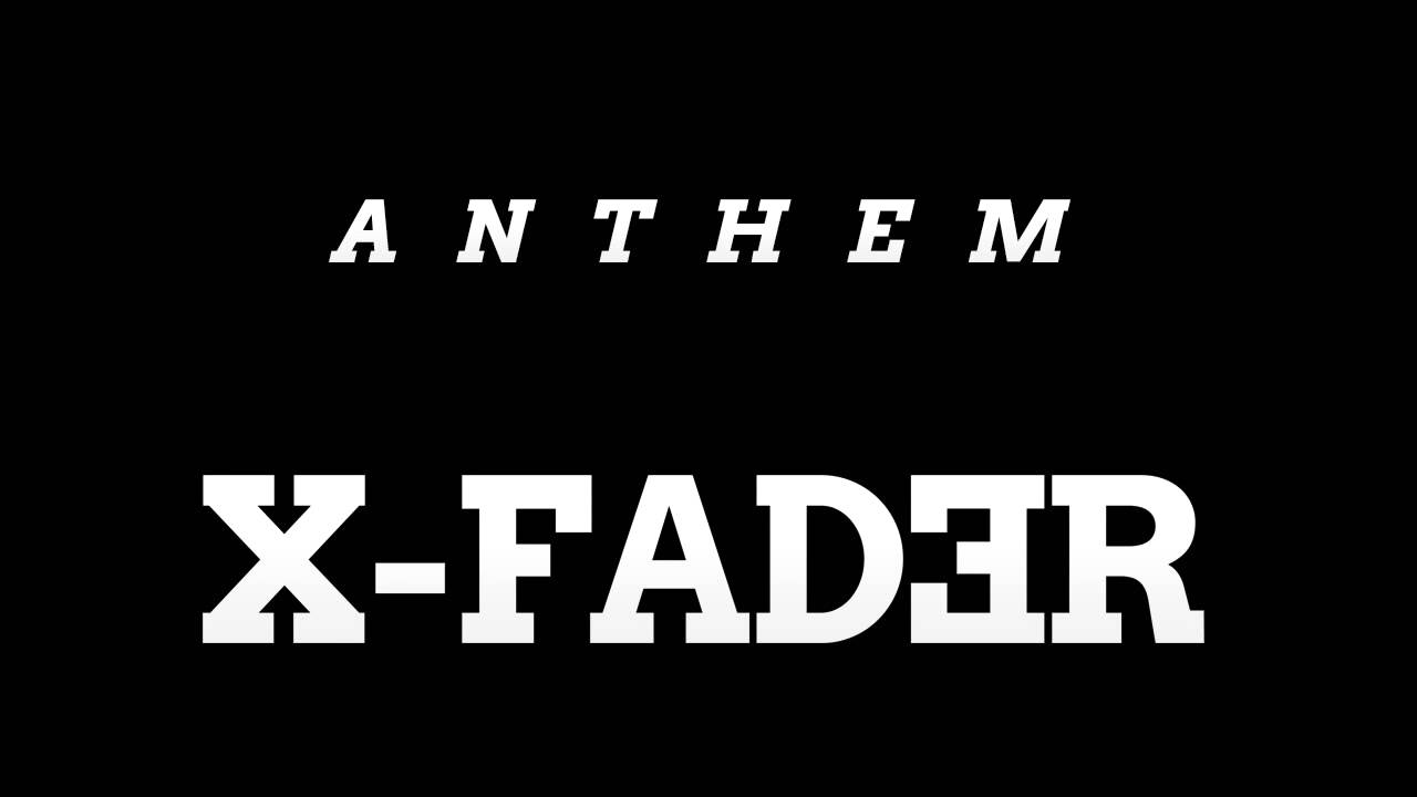 #1 X-FADER - Anthem