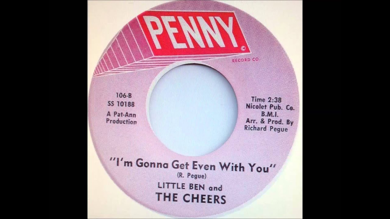 Watch Little Ben & the Cheers...I'm gonna get even with you 1967 on YouTube Watch Little Ben & the Cheers...I'm gonna get even with you 1967 on YouTube