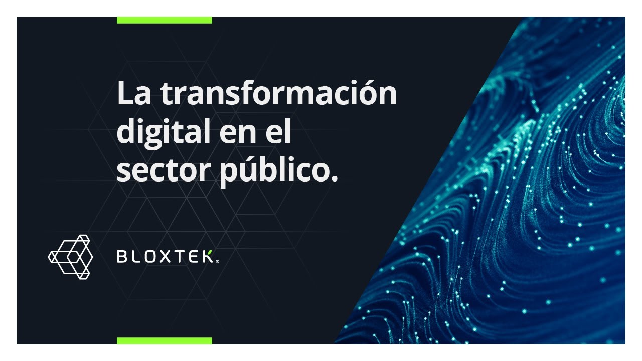 BLOXTEK La transformación digital en el sector público.