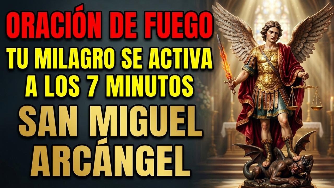 ORACIÓN DE FUEGO: Tu Milagro Se Activa a los 7 Minutos | San Miguel Arcángel