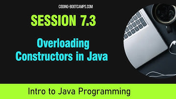 Java for Beginners: Session 7.3 - Overloading Constructors