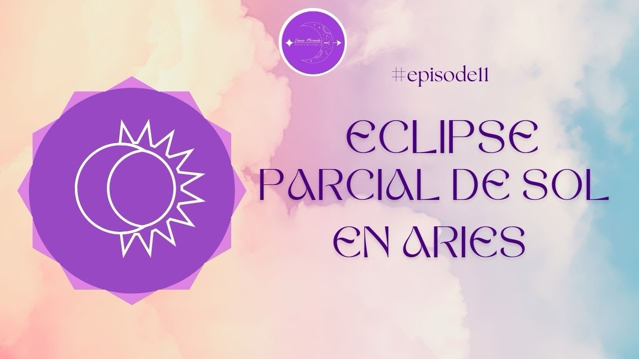 ECLIPSE PARCIAL DE SOL EN ARIES ♈️ - TRANSFORMACIÓN Y COMIENZOS ...