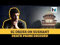 5 reasons why SC chose CBI probe for Sushant Singh Rajput death case