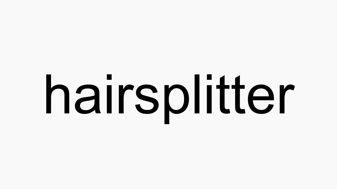 How to pronounce hairsplitter