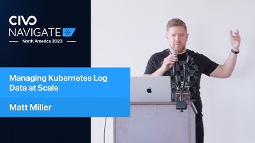 Managing Kubernetes Log Data at Scale | Civo Navigate NA 2023